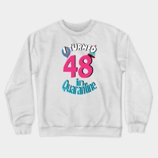 I turned 48 in quarantined Crewneck Sweatshirt